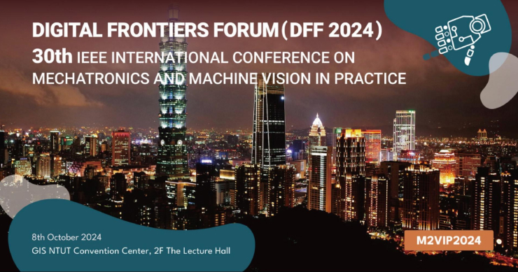 台灣數位產業發展聯盟 2024 Digital Frontier Forum（DFF2024）數位產業前沿論壇暨 30th IEEE M2VIP 國際學術會議在台北成功舉辦